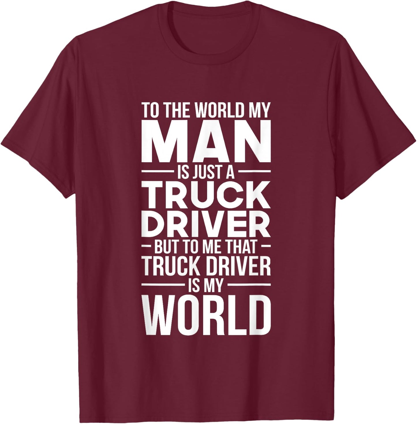 Trucker Wife Truck Driver Is My World Trucking Gift Love T-Shirt - T-Shirt | Maroon