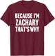 Because I'm Zachary That's Why Am Personalized Name T-Shirt - T-Shirt | Maroon