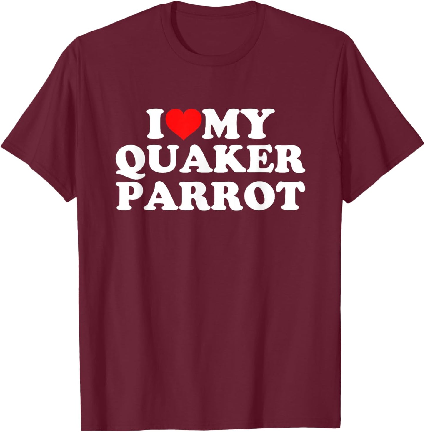 I Love My Quaker Parrot T-Shirt - T-Shirt | Maroon