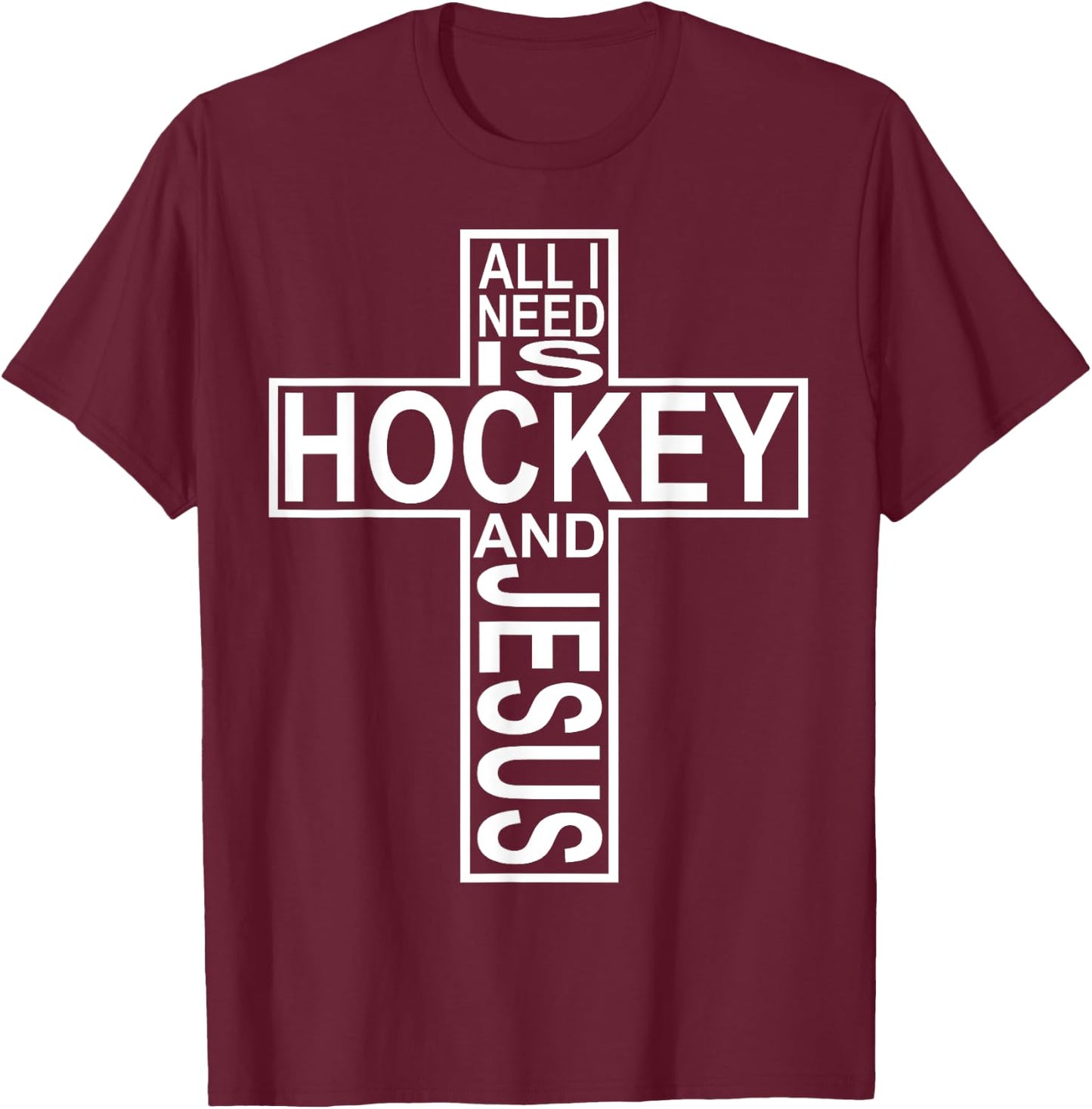 All I Need Is Hockey And Jesus T-Shirt - T-Shirt | Maroon