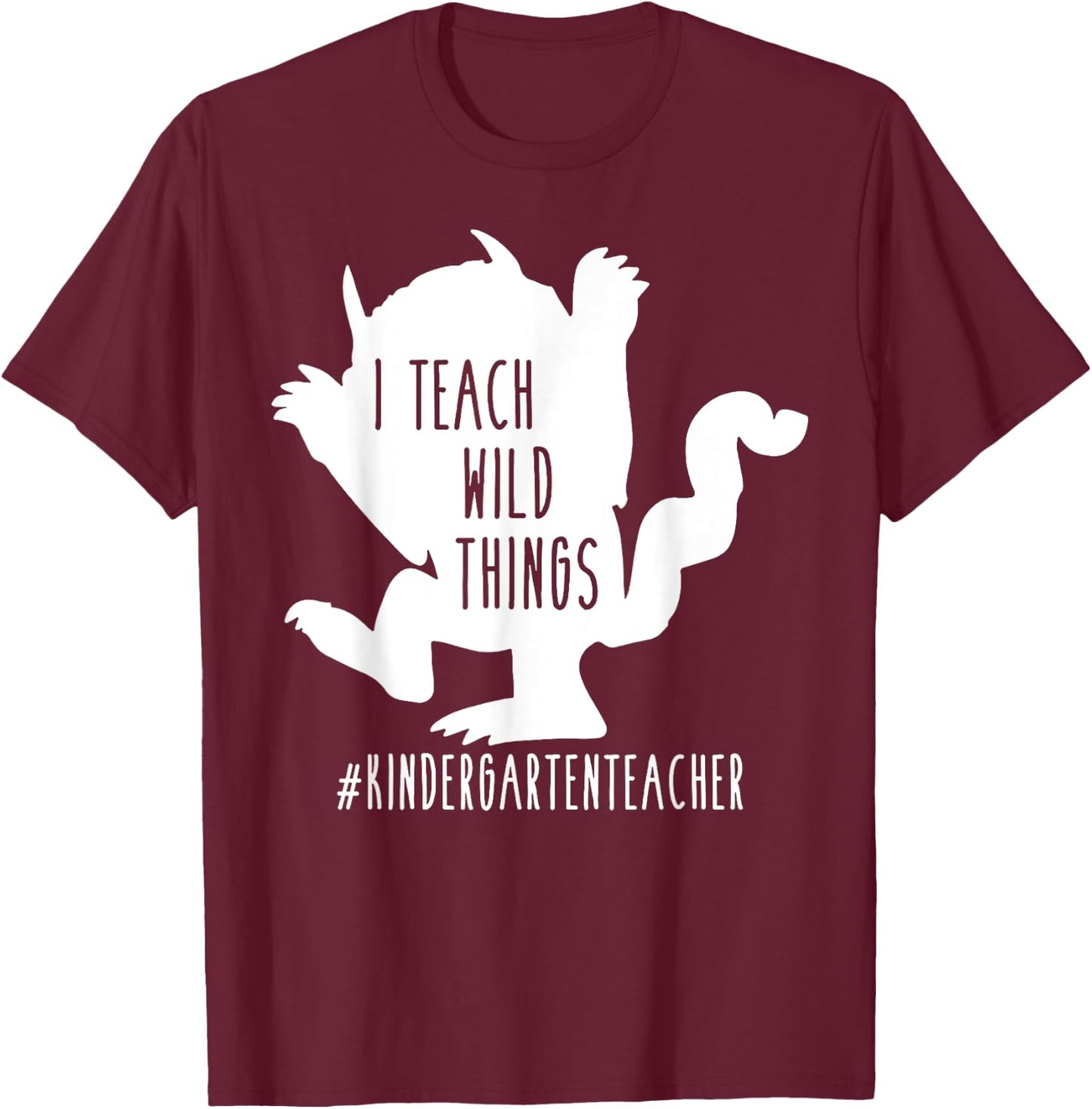 I Teach Wild Things Kindergarten Teacher T-Shirt - T-Shirt | Maroon