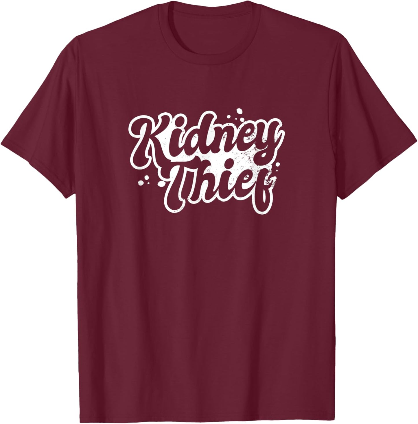 Dialysis Nurse Design Kidney Thief Gift T-Shirt - T-Shirt | Maroon