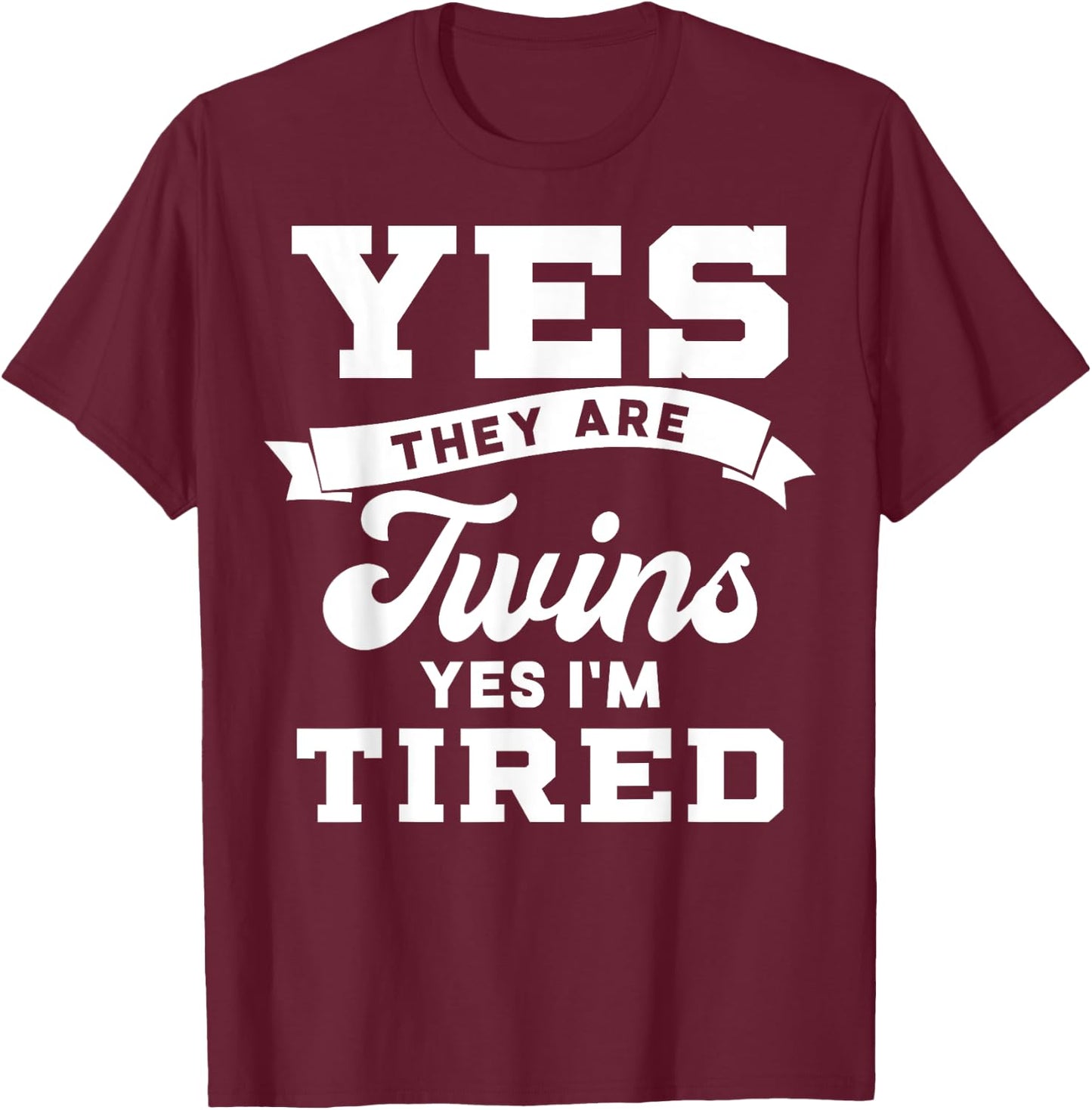 Funny Yes They Are Twins Yes Im Tired for Moms Dads T-Shirt - T-Shirt | Maroon