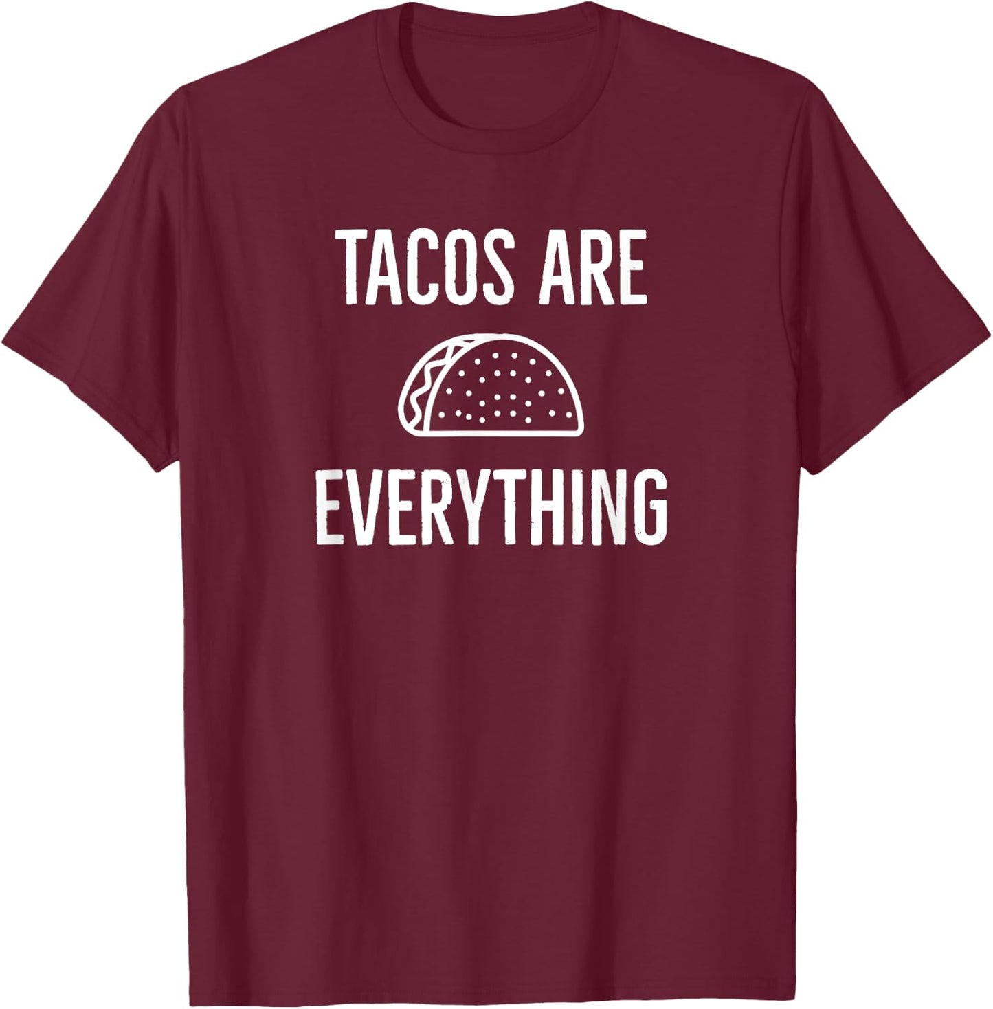 Tacos are Everything T-Shirt - T-Shirt | Maroon