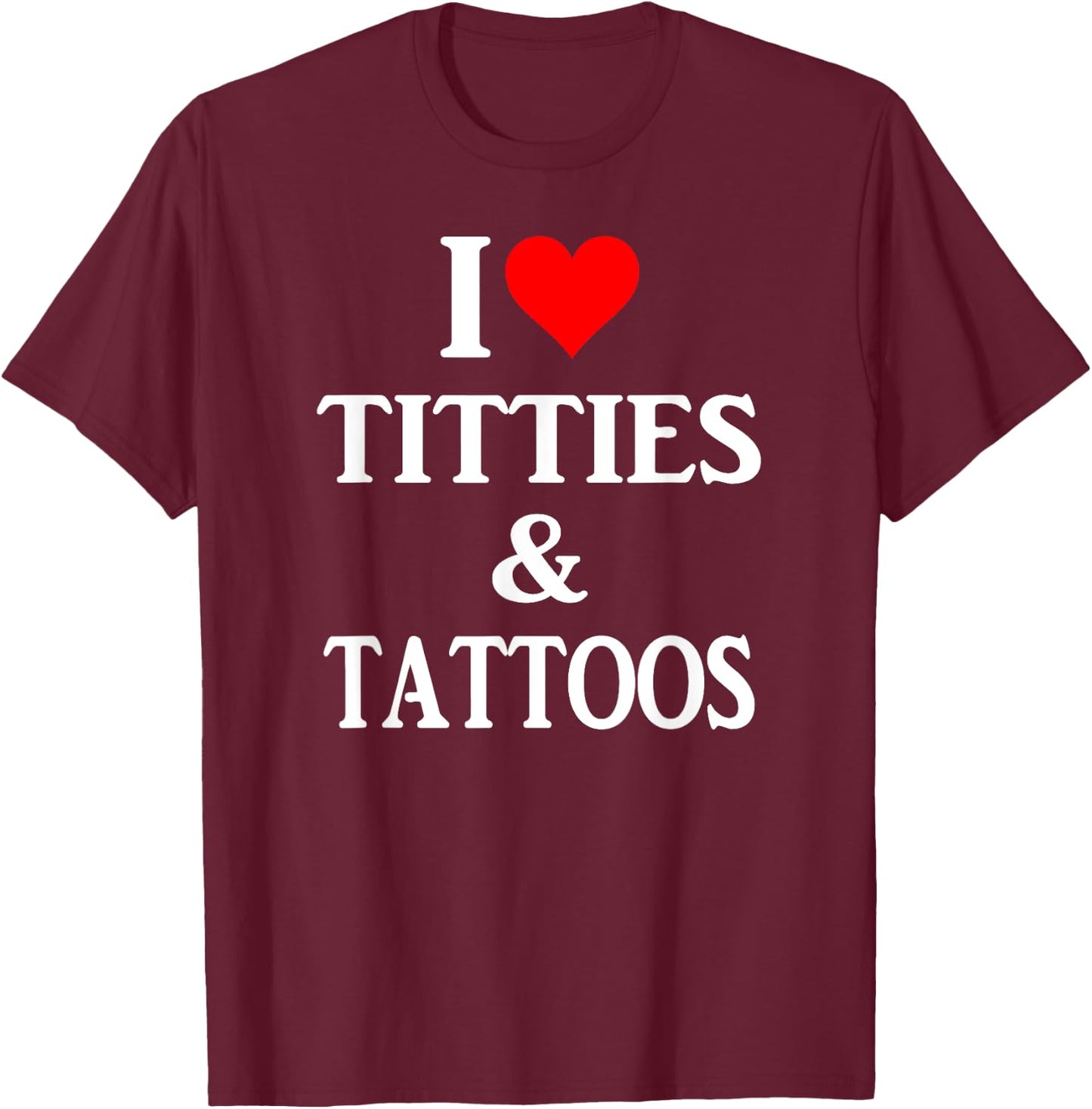I love titties and tattoos gift T-Shirt - T-Shirt | Maroon