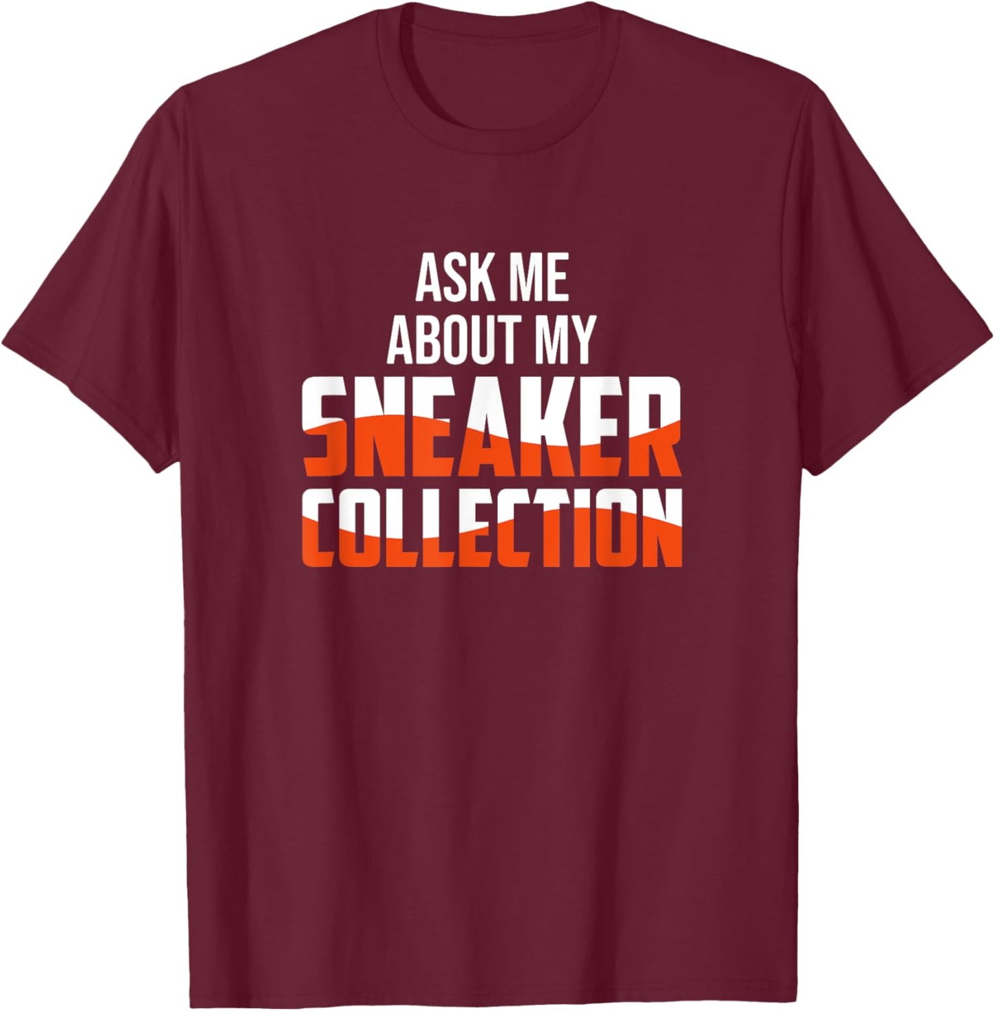 Ask Me About My Sneaker Collection - Sneaker Collector T-Shirt - T-Shirt | Maroon