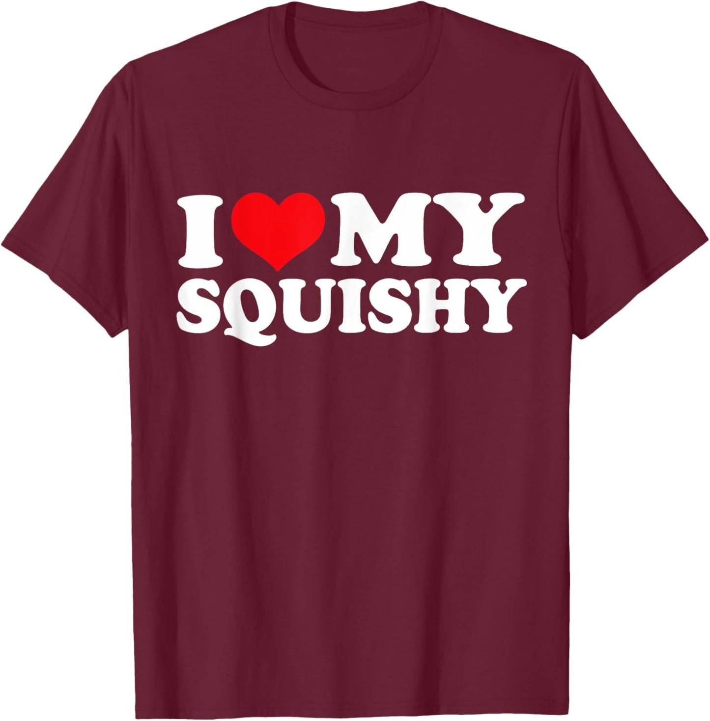 I Love My Squishy, I Heart Squishy T-Shirt - T-Shirt | Maroon