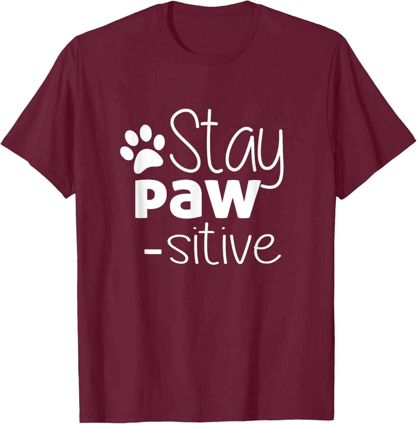Stay Pawsitive Shirt - Cat Dog Lover Gift - Positive Quote T-Shirt - T-Shirt | Maroon