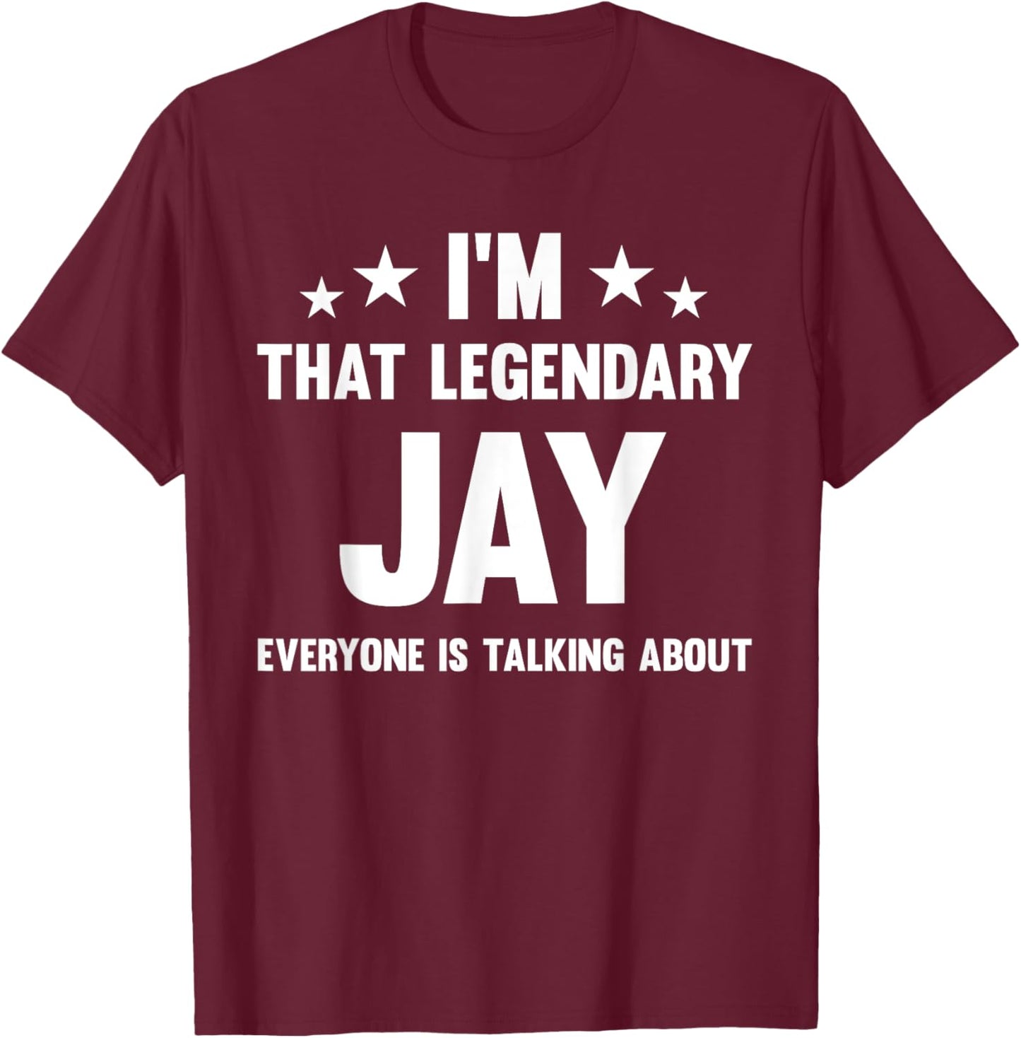 Jay Personal First Name I'm That Legendary Jay Funny Jay T-Shirt - T-Shirt | Maroon