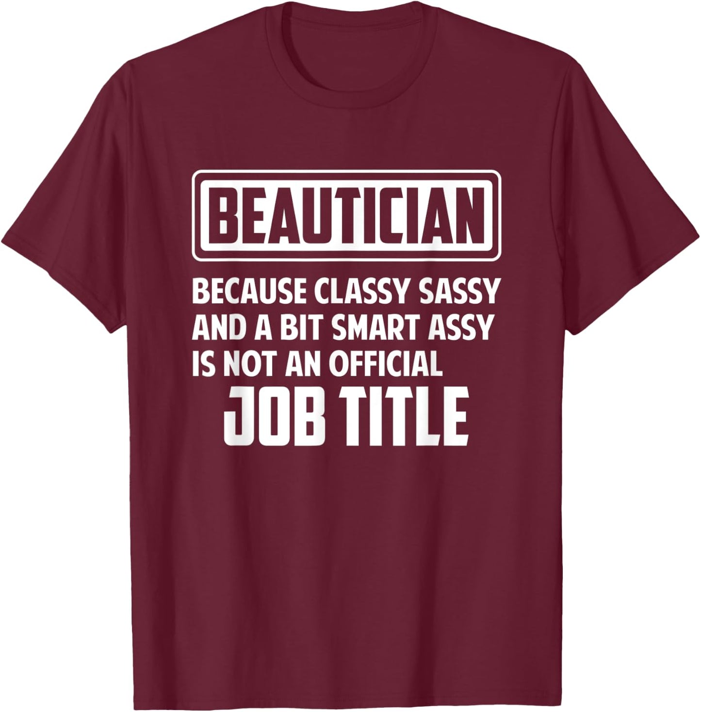 Classy sassy and a bit smart assay funny Beautician T-Shirt - T-Shirt | Maroon