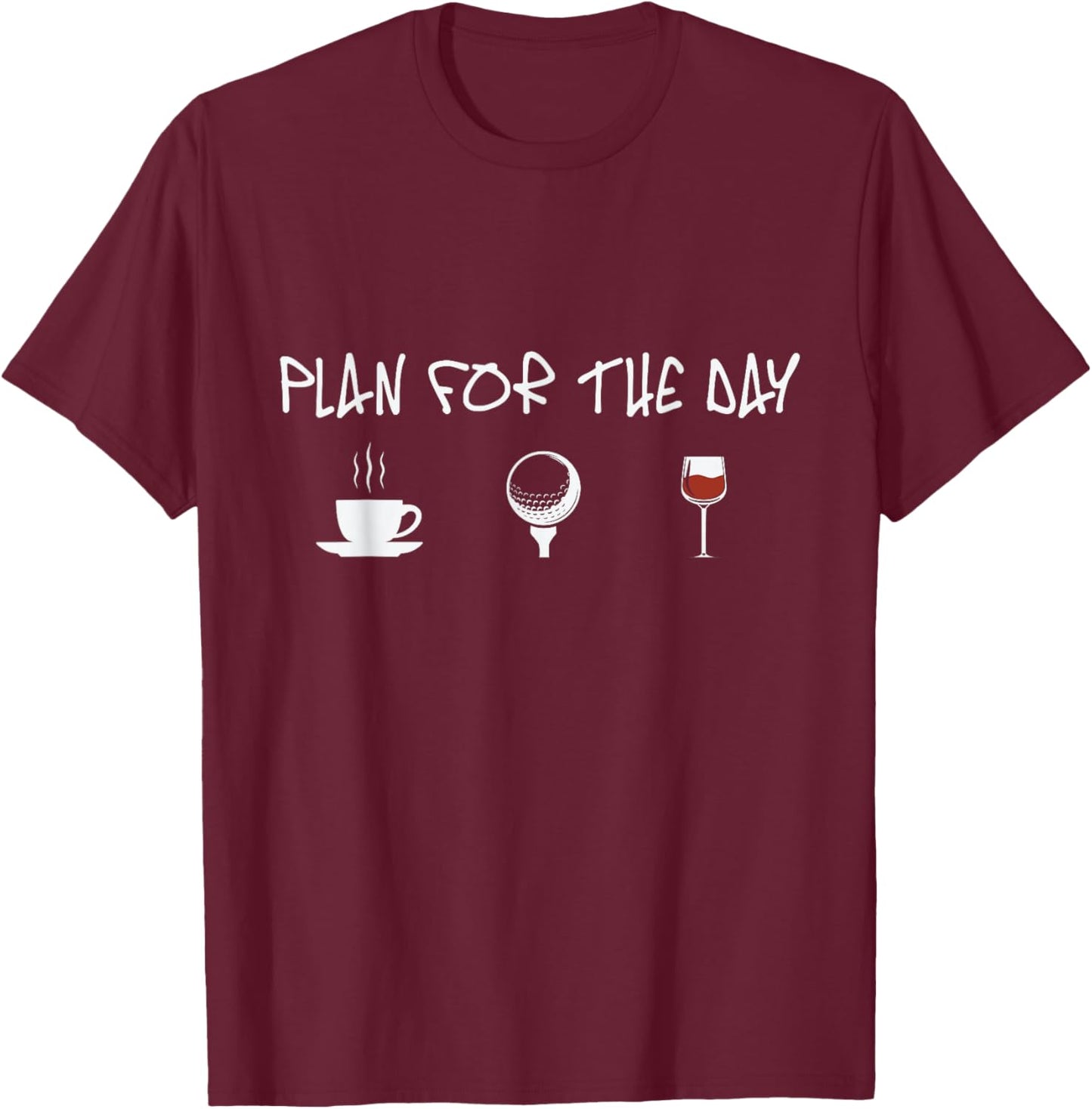 Plan for the Day Coffee Golf Wine Golfer T-Shirt - T-Shirt | Maroon