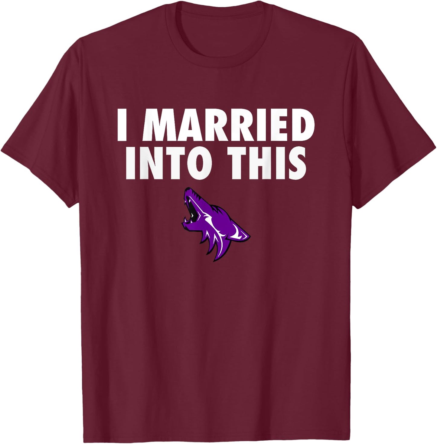 Anna Coyotes Logo I Married Into This HS T-Shirt - T-Shirt | Maroon