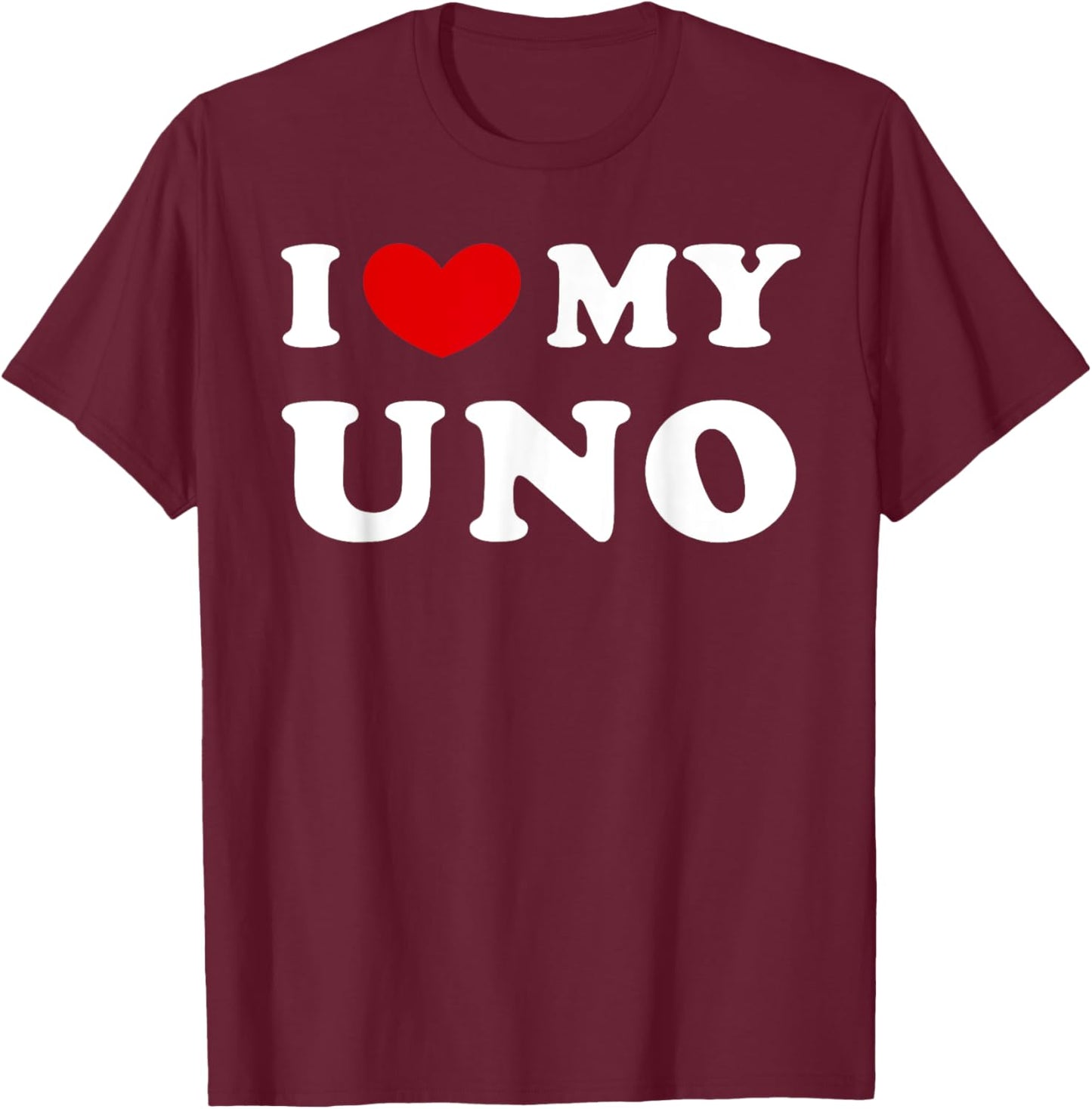 I Love My Uno, I Heart My Uno T-Shirt - T-Shirt | Maroon
