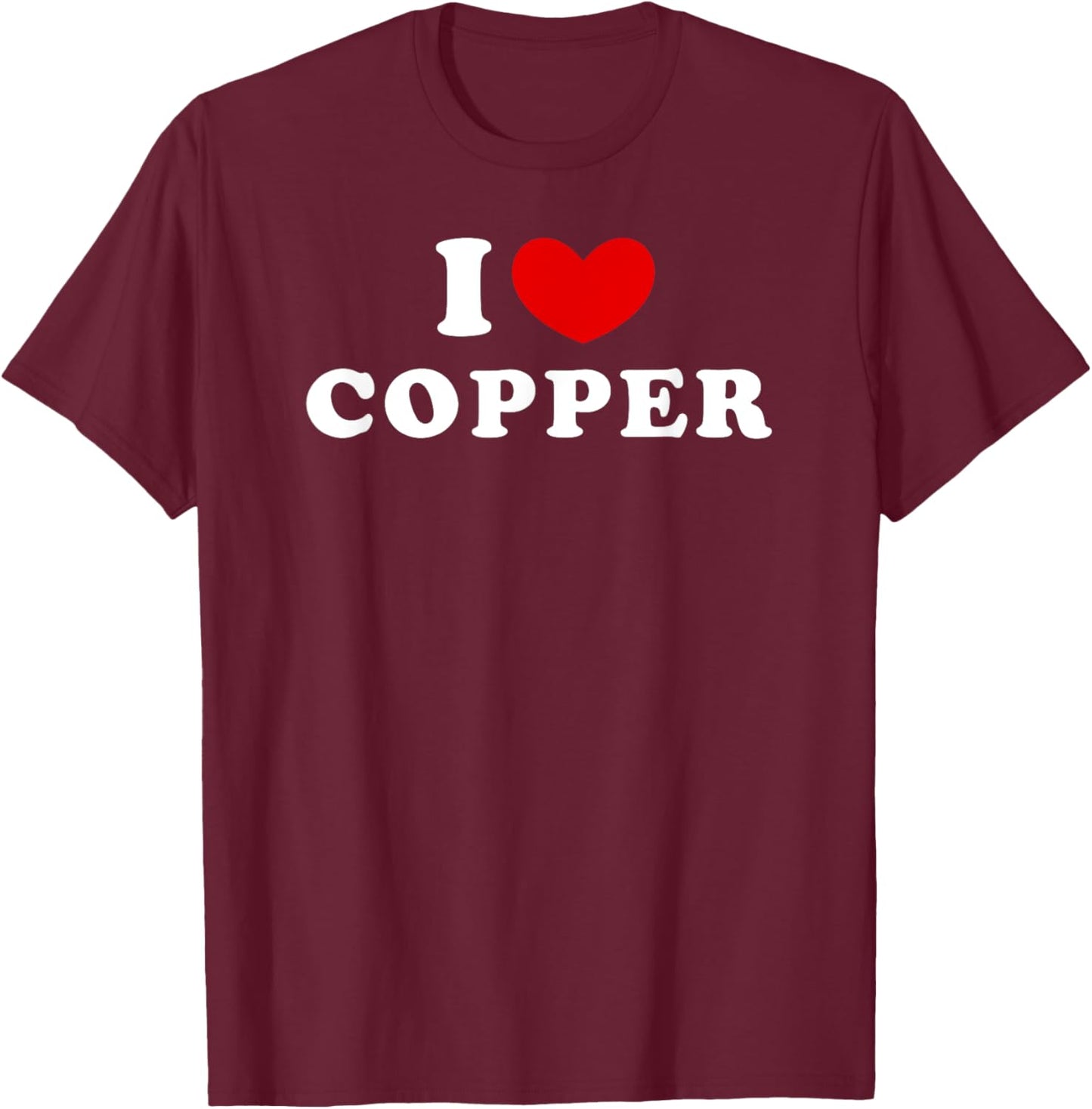 I Love Copper, I Heart Copper T-Shirt - T-Shirt | Maroon