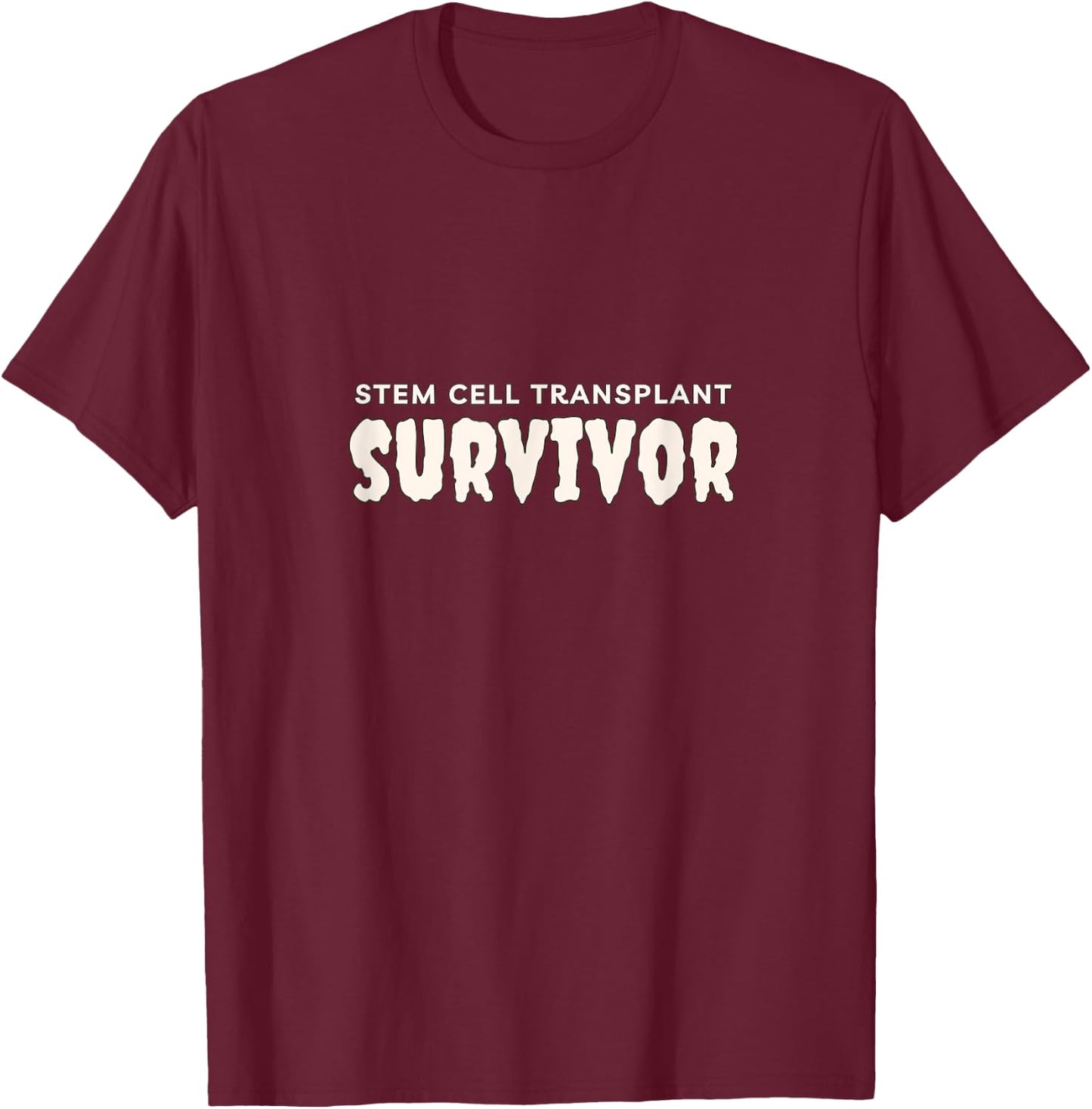 Stem Cell Transplant Survivor , Tops, Accessories & Gear T-Shirt - T-Shirt | Maroon