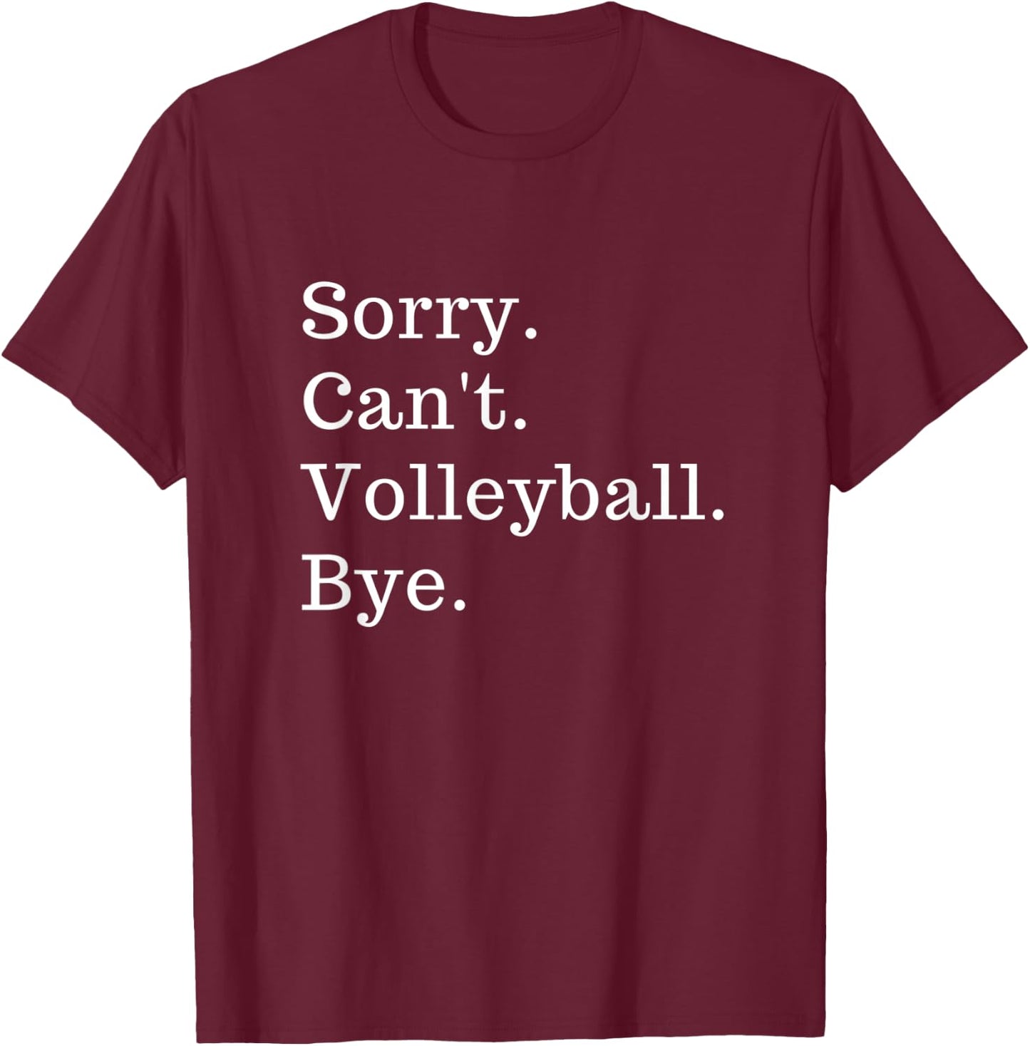 Funny Sorry Can't Volleyball Bye Gift T-Shirt - T-Shirt | Maroon