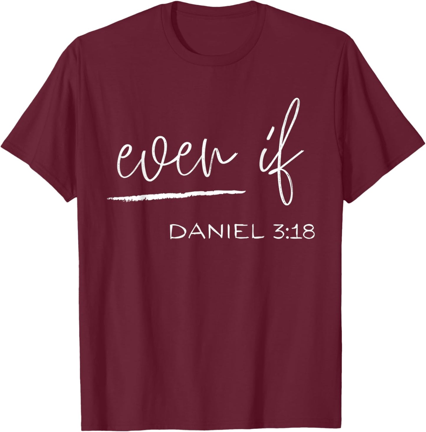 Even If Daniel 3:18 - Faith - Bible Verse - Bible Quote T-Shirt - T-Shirt | Maroon
