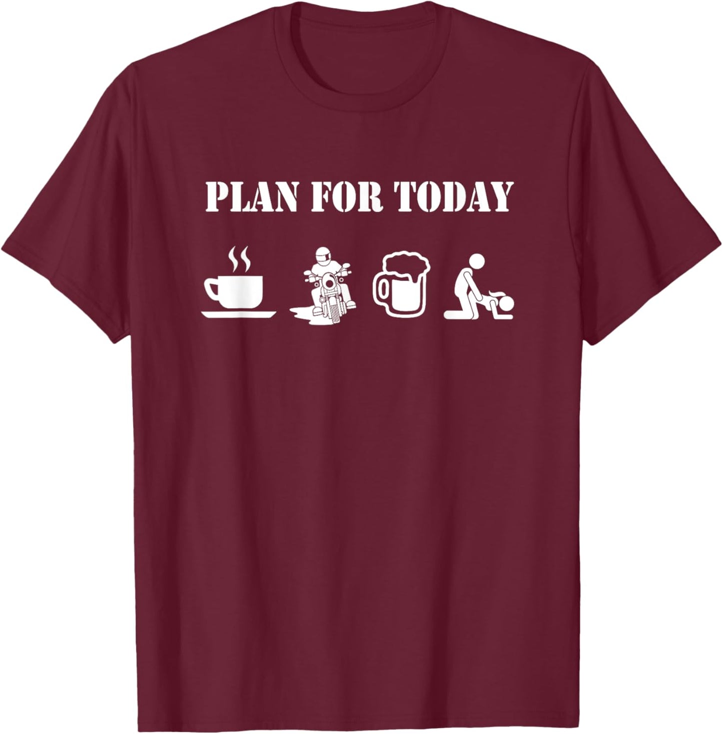 Plan For Today Motorcycle Daily Plan Motorcyclist Beer Sex T-Shirt - T-Shirt | Maroon