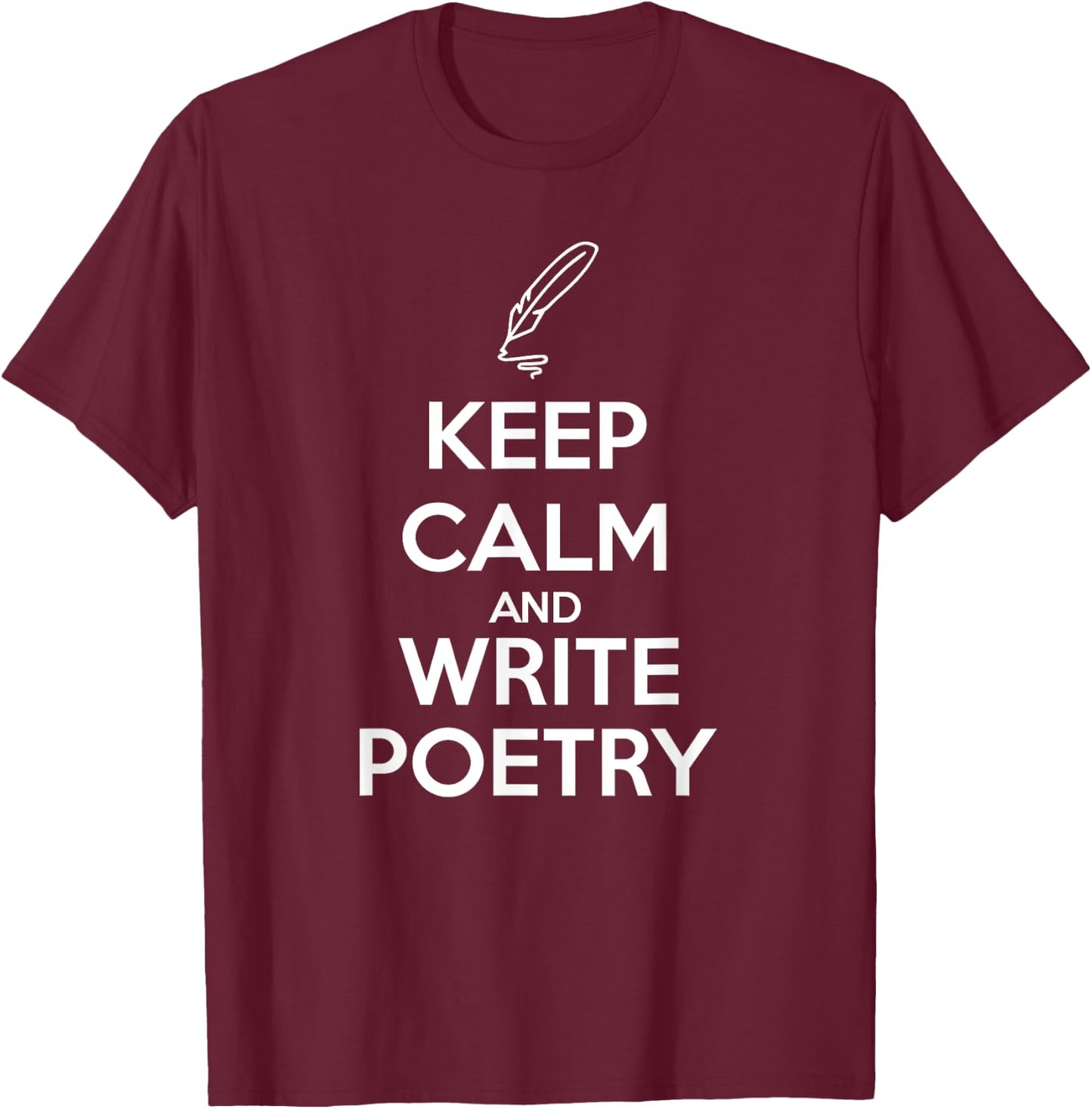 Keep Calm and Write Poetry Shirt for Poets T-Shirt - T-Shirt | Maroon