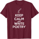 Keep Calm and Write Poetry Shirt for Poets T-Shirt - T-Shirt | Maroon