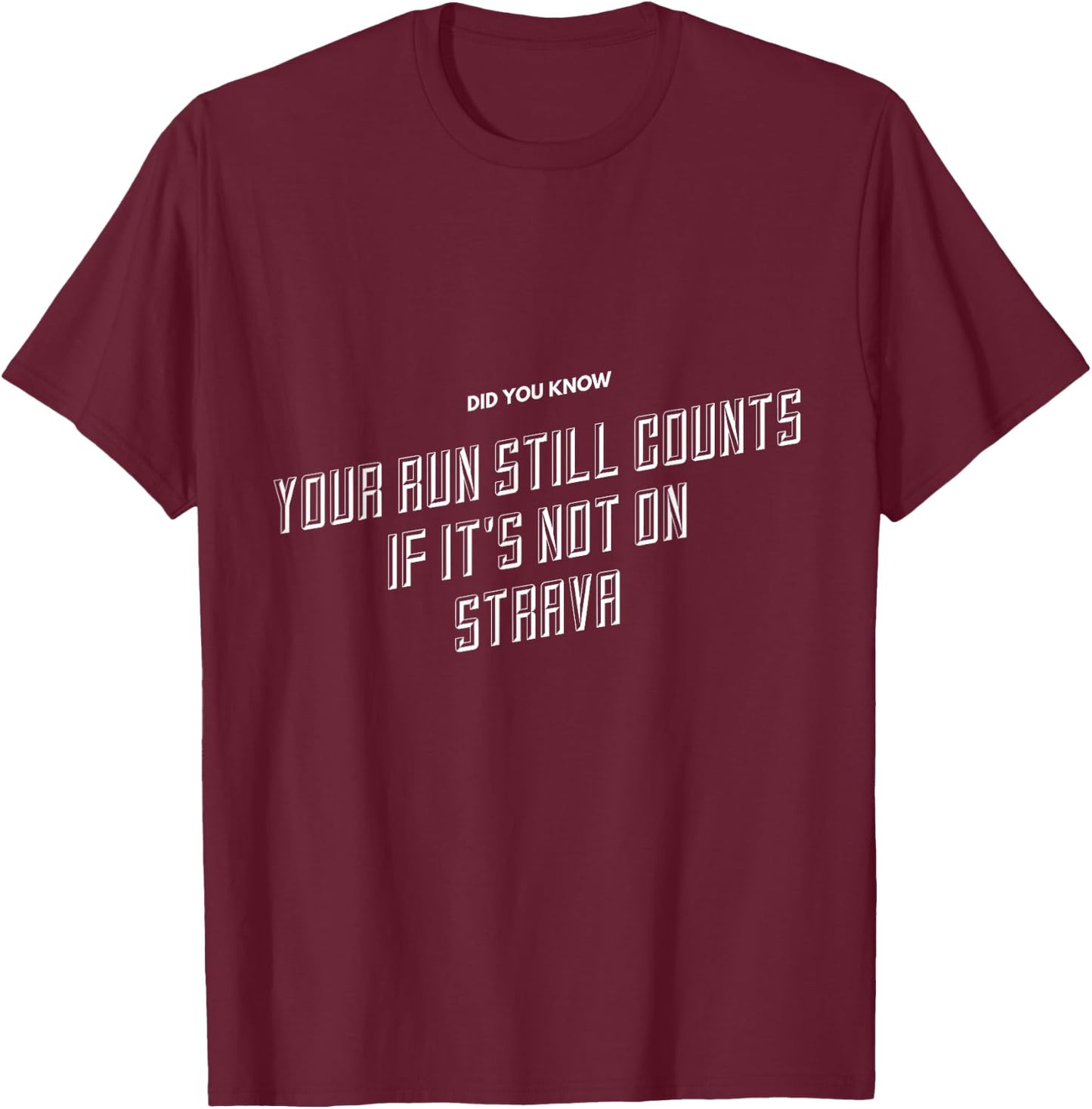 Your Run Still Counts If It's Not On Strava - Funny Running T-Shirt - T-Shirt | Maroon