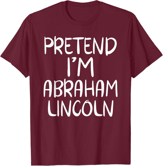 Pretend I'm Abraham Abe Lincoln Family Lazy Easy Halloween T-Shirt - T-Shirt | Maroon