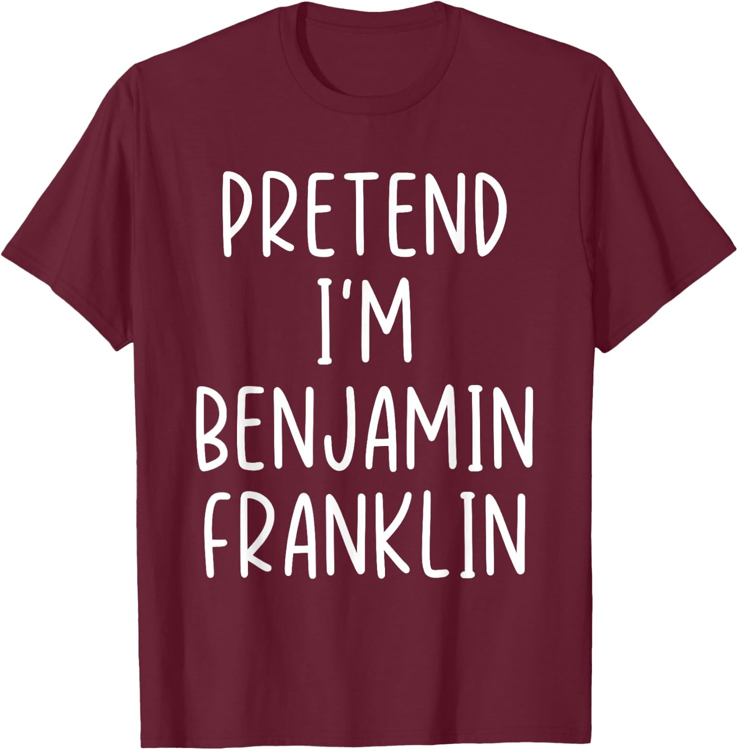 Funny Pretend I'm Benjamin Franklin Costume Halloween Easy T-Shirt - T-Shirt | Maroon
