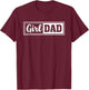 Girl Dad Funny Father's Day T-Shirt - T-Shirt | Maroon