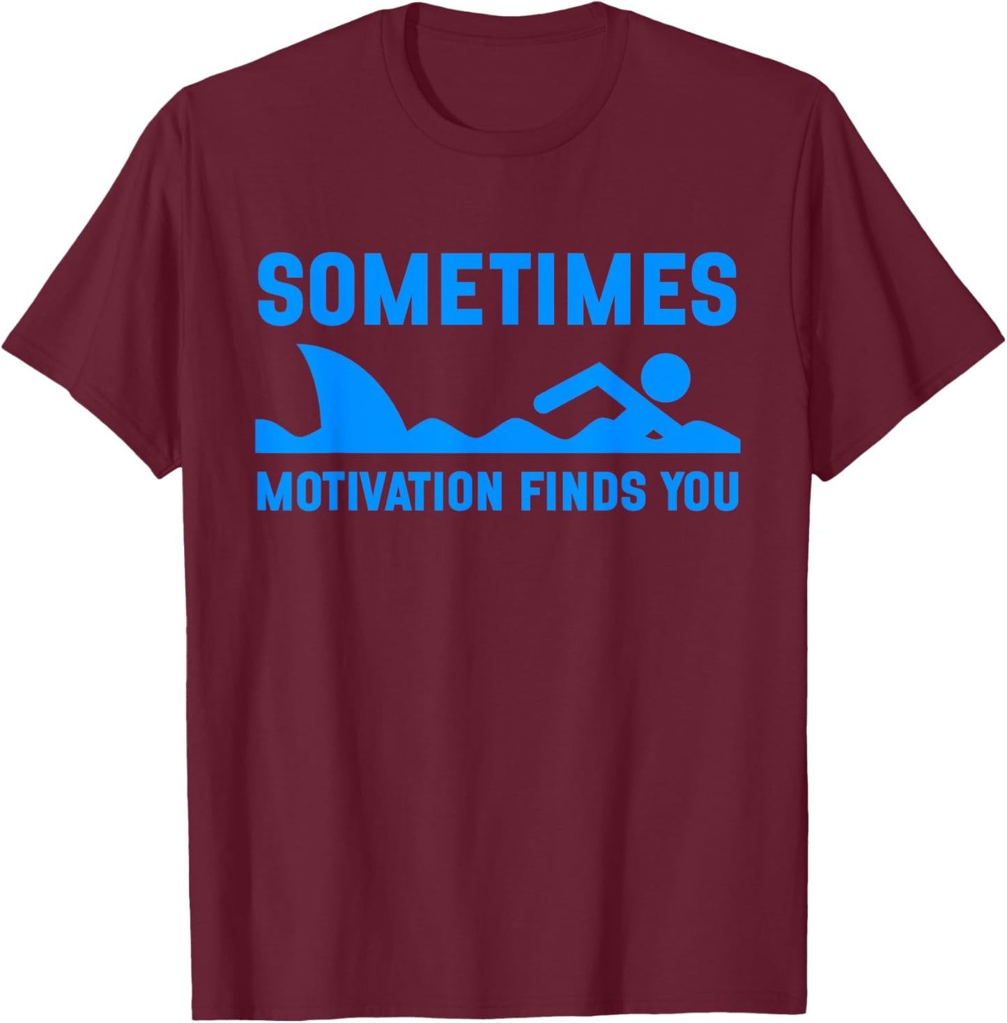 Sometimes Motivation Finds You Funny Shark Swimming T-Shirt - T-Shirt | Maroon