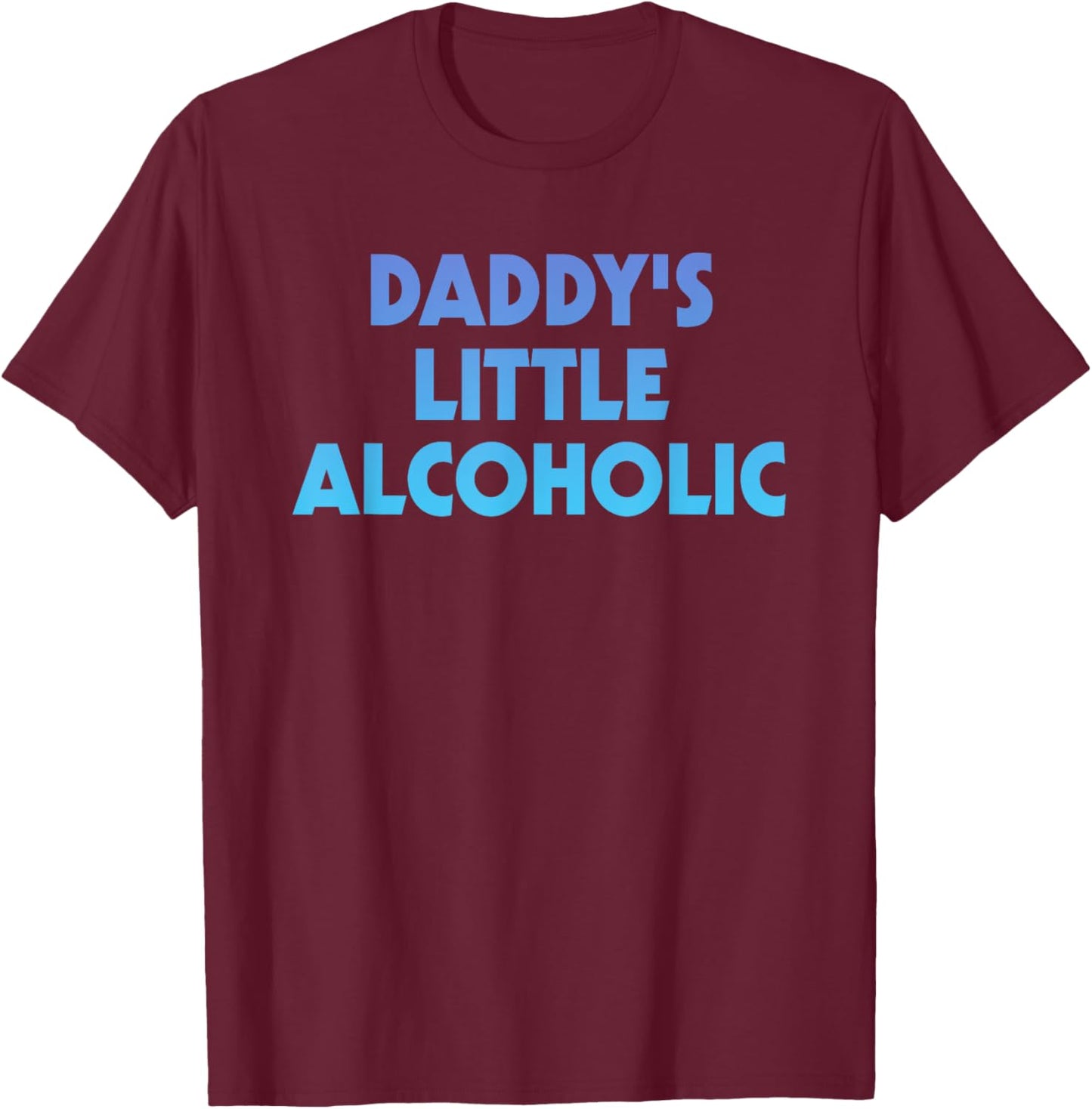 Daddy's Little Alcoholic Retro Funny Wine Lovers T-Shirt - T-Shirt | Maroon