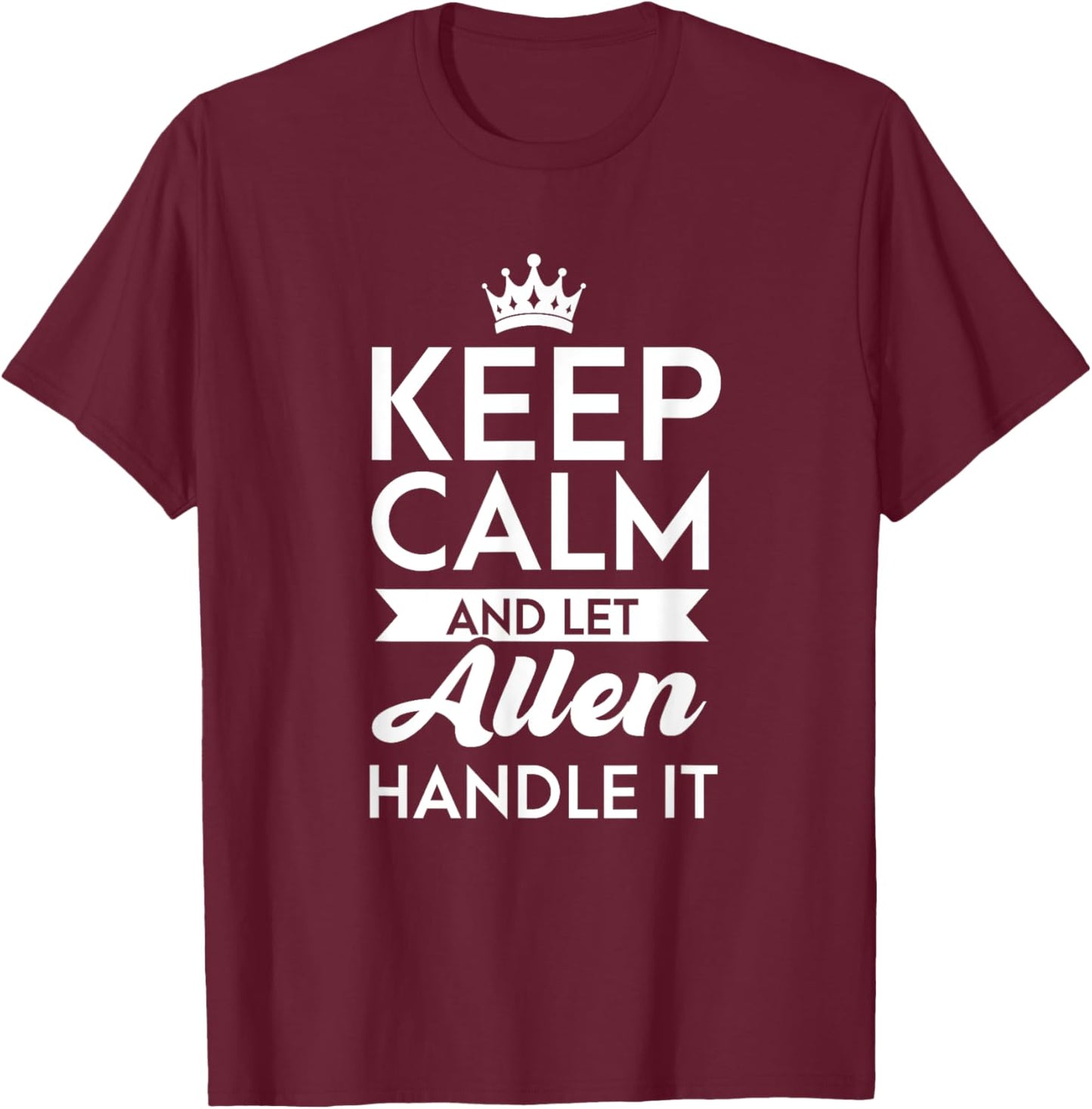 Keep Calm And Let Allen Handle It Name Allen T-Shirt - T-Shirt | Maroon