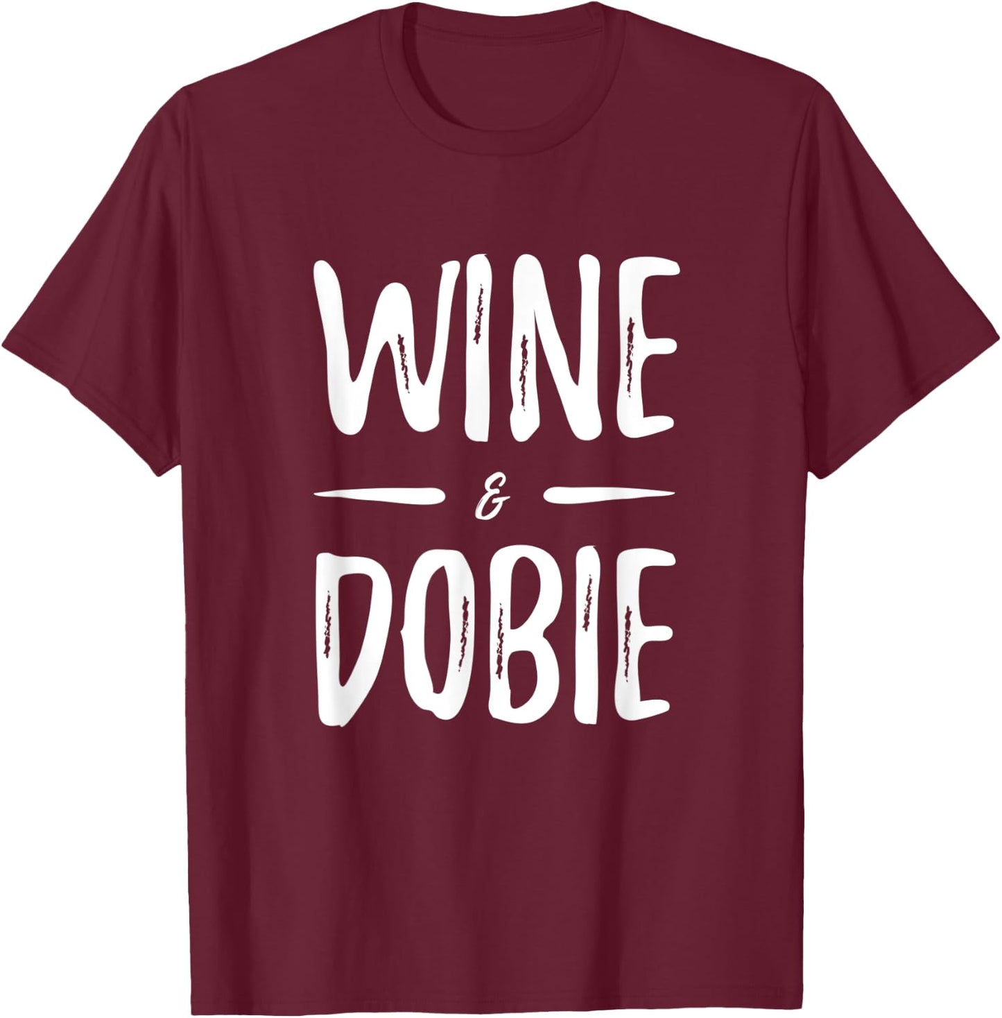 Wine Dobie Dog Mom Funny Gift T-Shirt - T-Shirt | Maroon