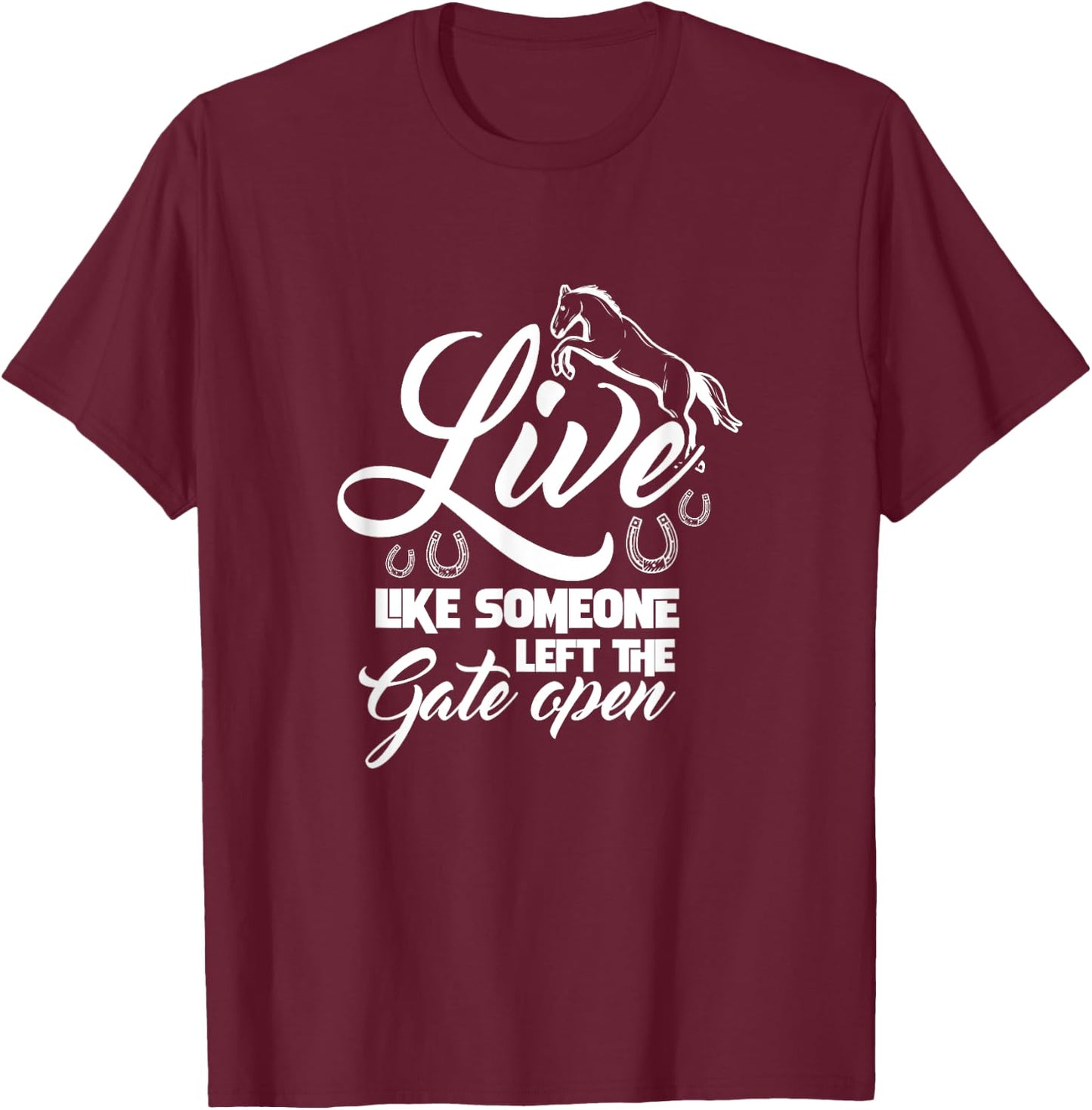 Live Like Someone Left The Gate Open Horse Riding Horseshoe T-Shirt - T-Shirt | Maroon