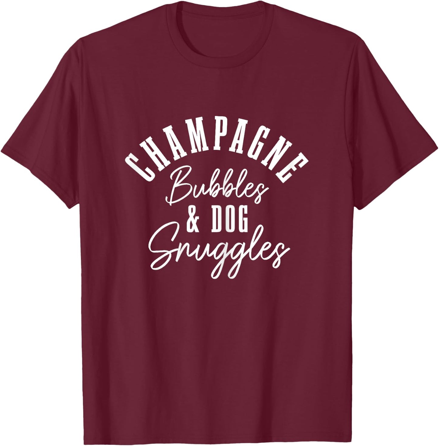 Champagne Bubbles & Dog Snuggles Funny Dogs T-Shirt - T-Shirt | Maroon