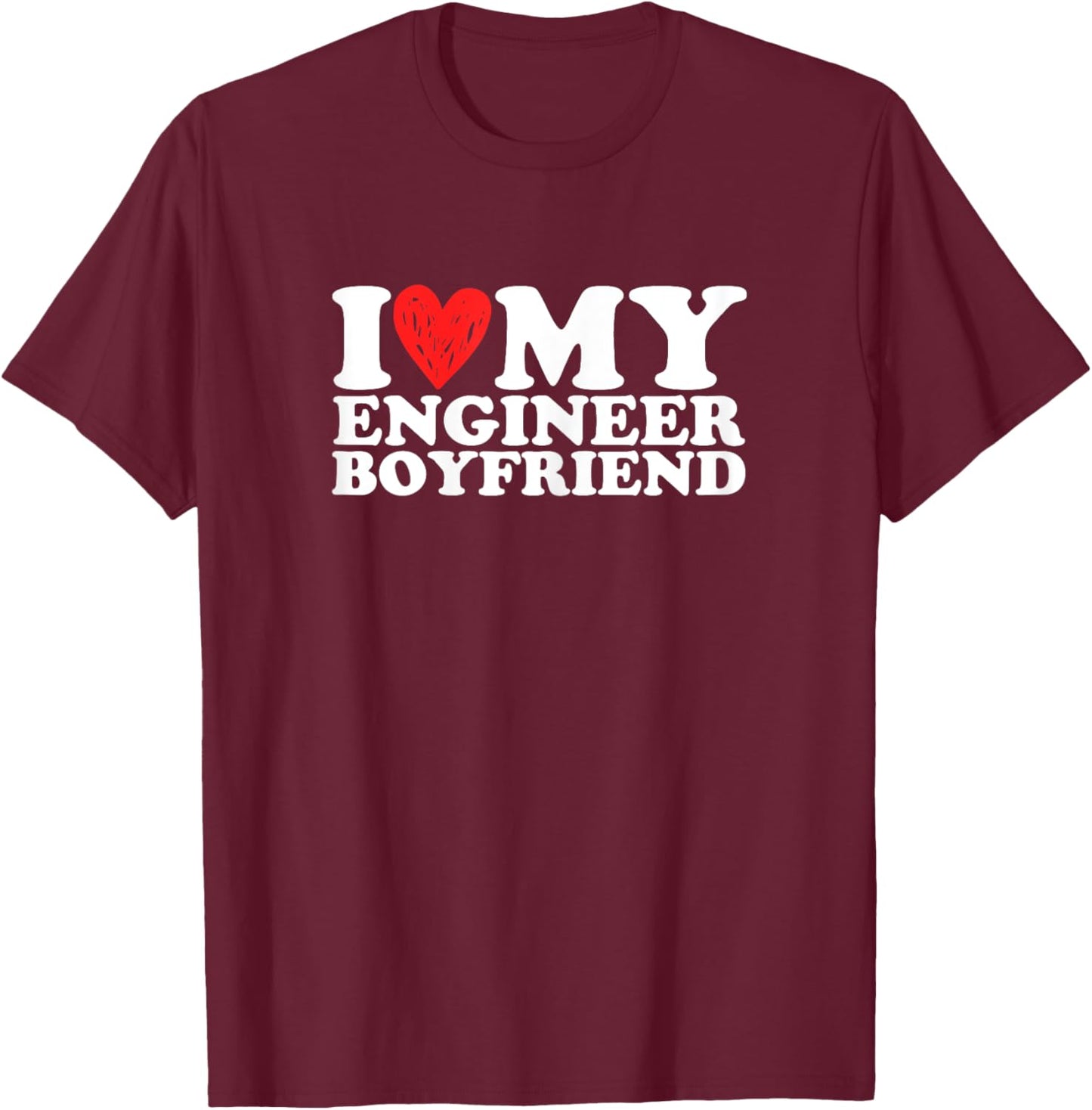 I Love My Engineer Boyfriend Bf Valentines Day Women Girls T-Shirt - T-Shirt | Maroon
