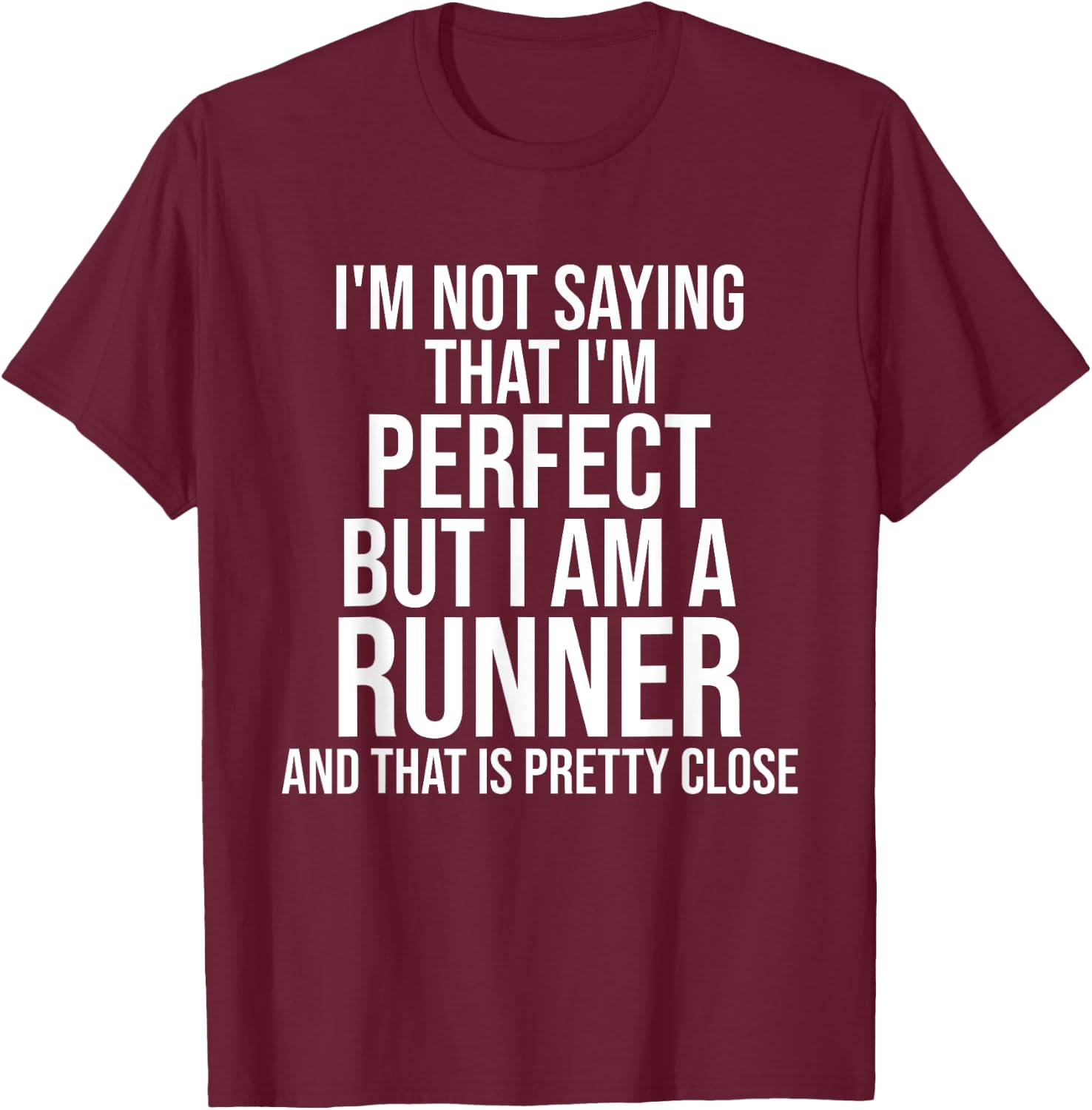 Funny Runner I'm Not Saying I'm Perfect Runner Running Gift T-Shirt - T-Shirt | Maroon