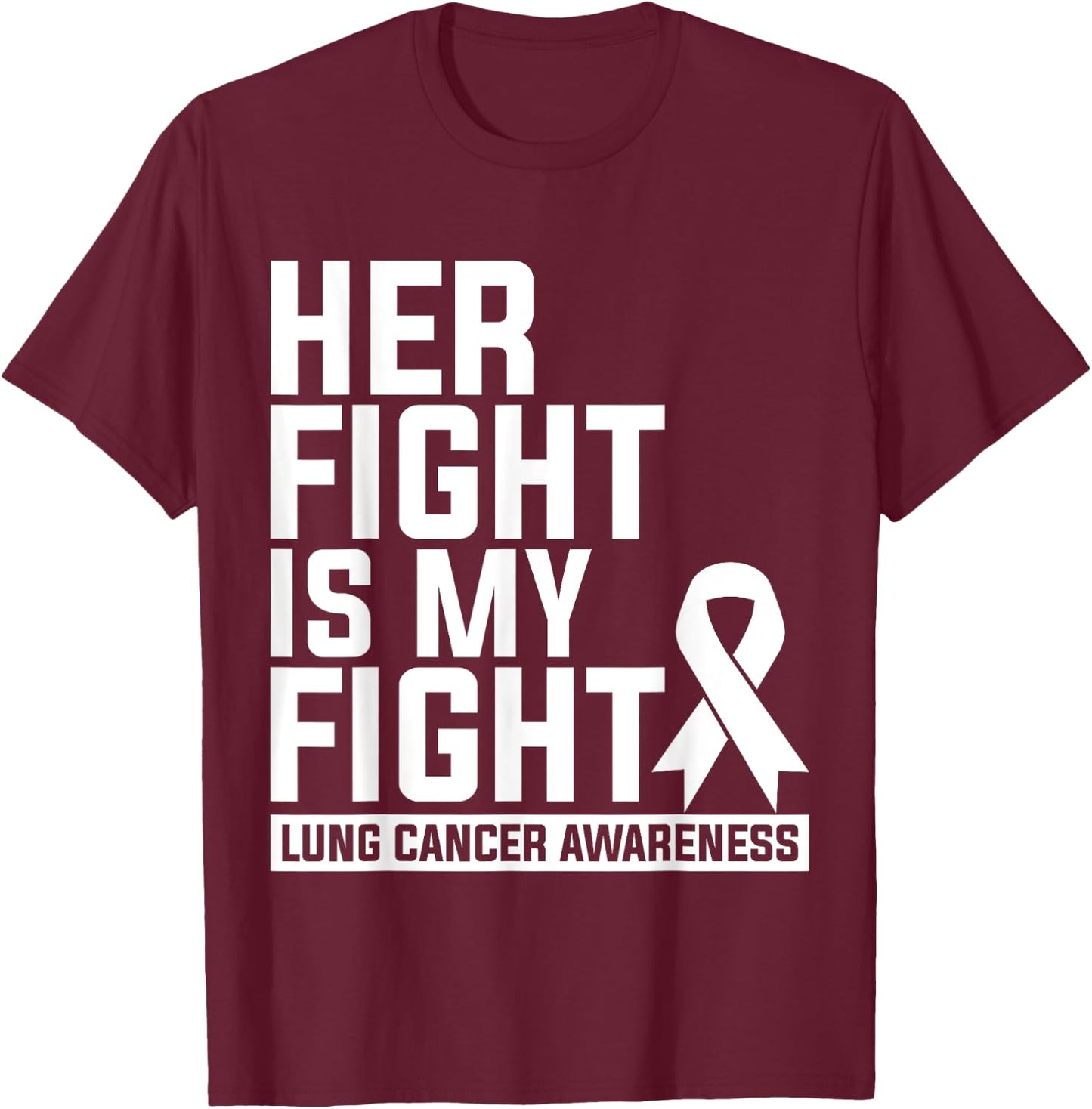 Her Fight Is My Fight Lung Cancer Awareness T-Shirt - T-Shirt | Maroon