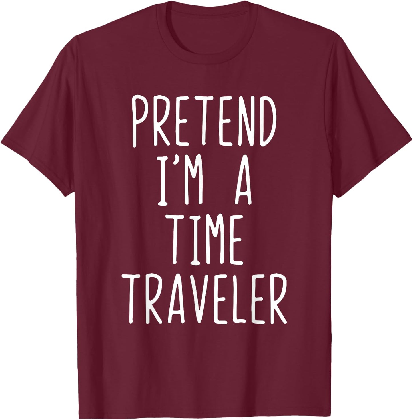 Pretend I'm A Time Traveler Costume Halloween Lazy Travel T-Shirt - T-Shirt | Maroon