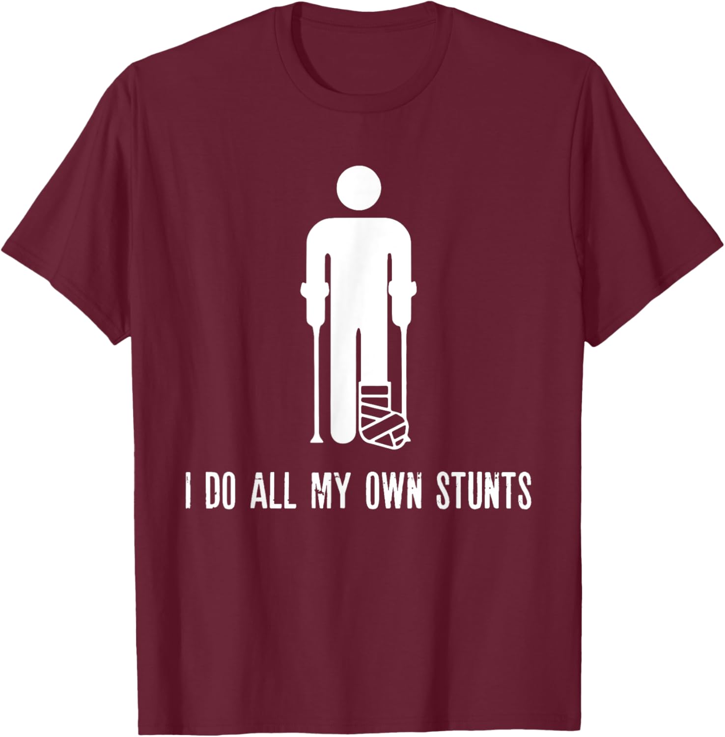 I Do All My Own Stunts Funny Injury Recovery Broken Leg Meme T-Shirt - T-Shirt | Maroon