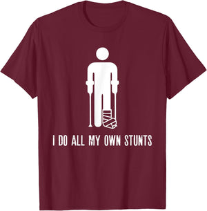 I Do All My Own Stunts Funny Injury Recovery Broken Leg Meme T-Shirt - T-Shirt | Maroon