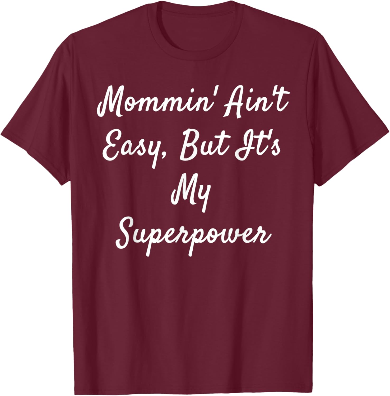 Mommin' Ain't Easy, But It's My Superpower T-Shirt - T-Shirt | Maroon