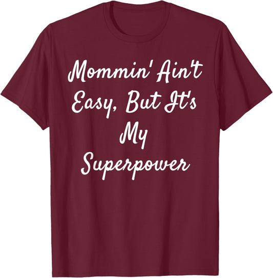 Mommin' Ain't Easy, But It's My Superpower T-Shirt - T-Shirt | Maroon
