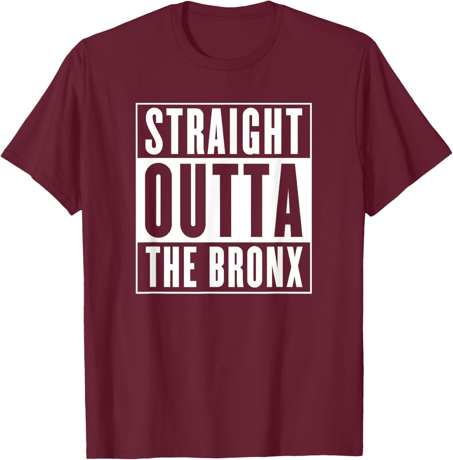 Straight Outta The Bronx T-Shirt - T-Shirt | Maroon