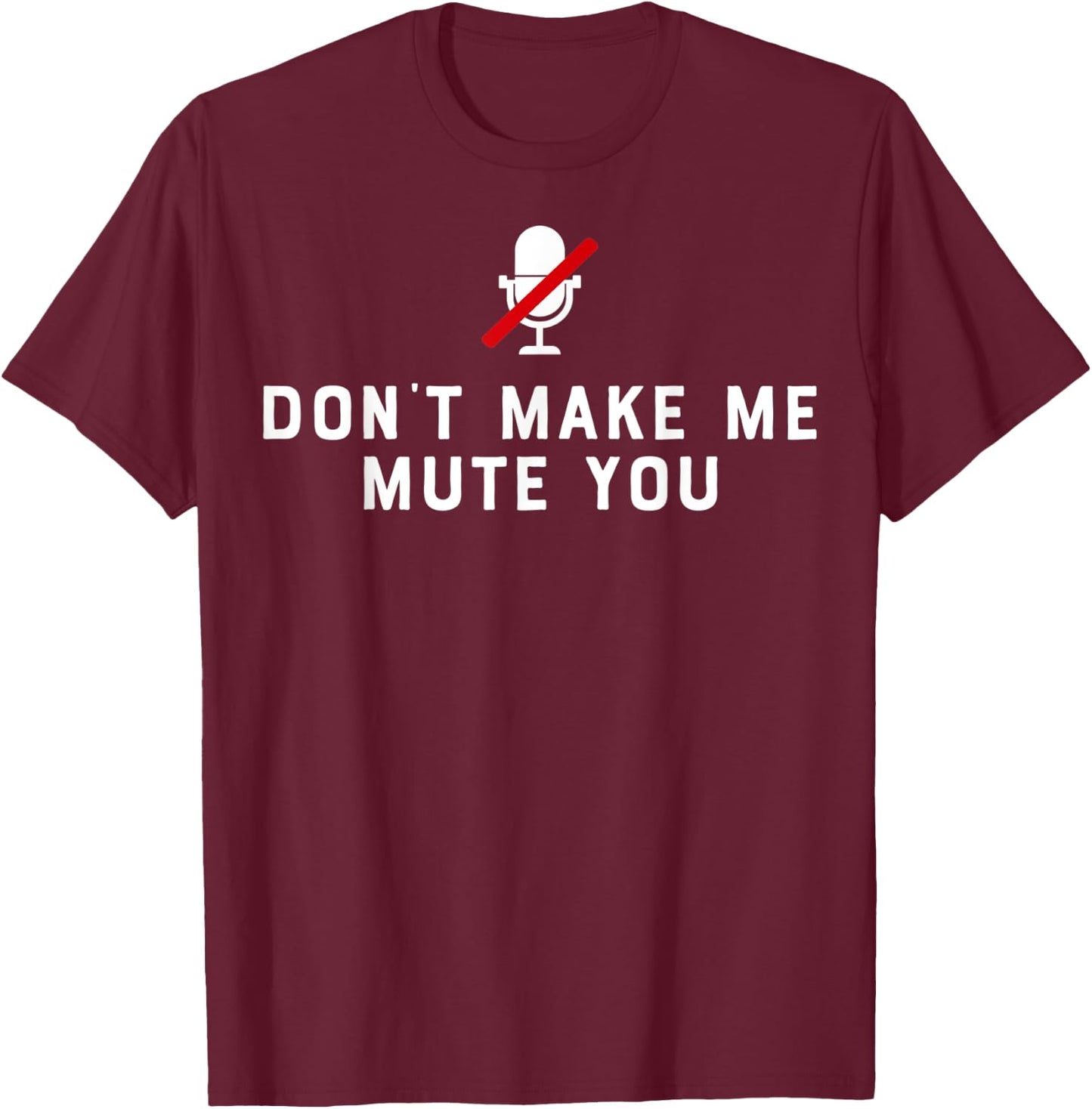 Don't Make Me Mute You Online Meeting Virtual Teachers Gift Women T-Shirt - T-Shirt | Maroon