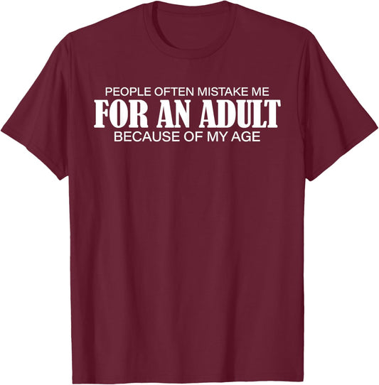 People Often Mistake Me for an Adult Because of My Age Funny T-Shirt - T-Shirt | Maroon