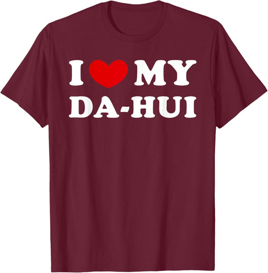 I Love My Da-hui, I Heart My Da-hui T-Shirt - T-Shirt | Maroon