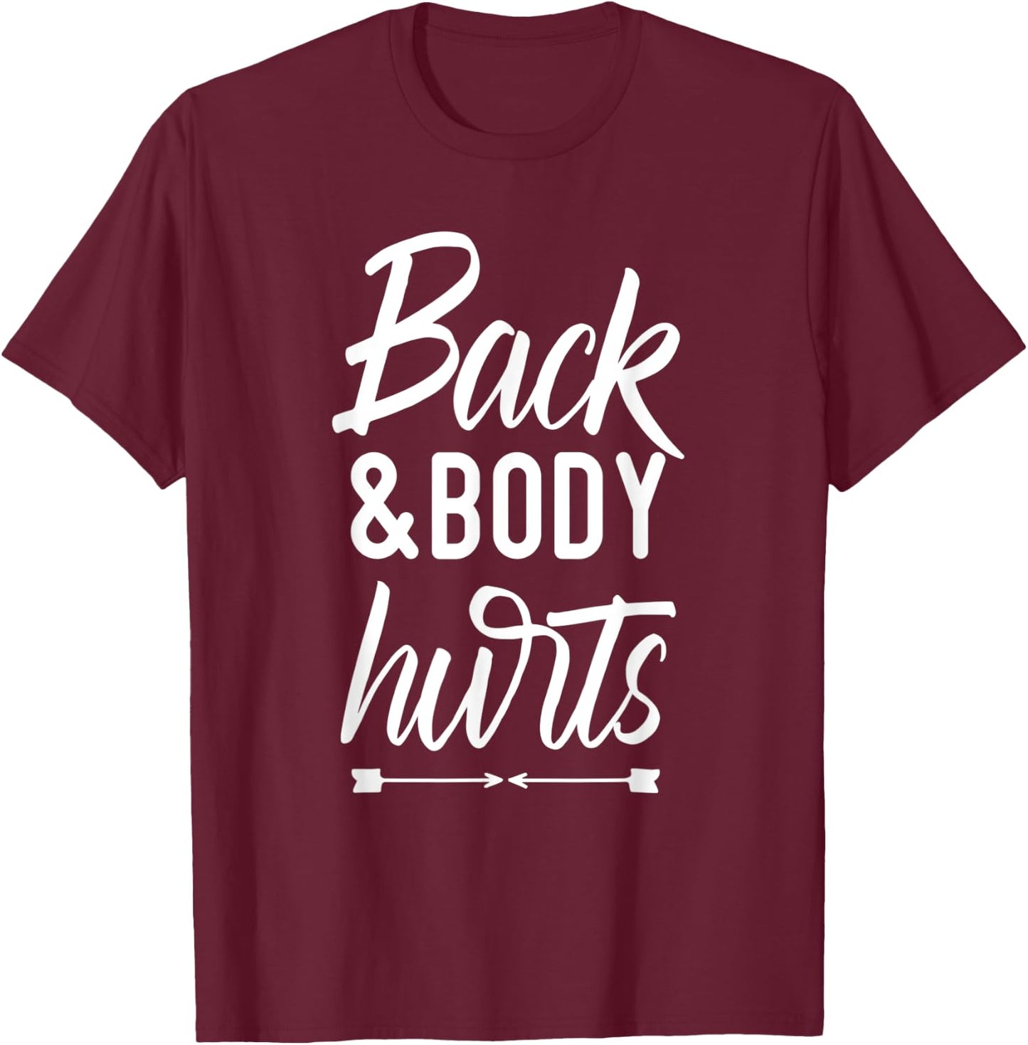 Back and Body Hurts Shirt Funny Yoga Gym Workout Body Ache T-Shirt - T-Shirt | Maroon
