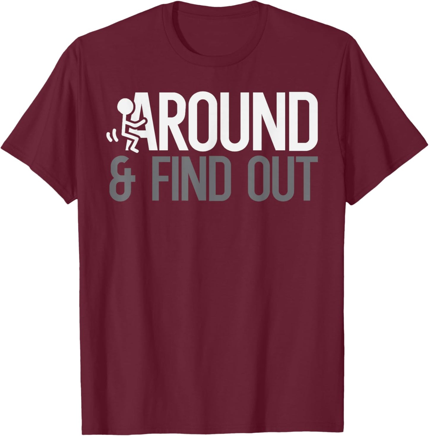 Stick Man Around And Find Out FAFO Funny Adult Humor Men T-Shirt - T-Shirt | Maroon
