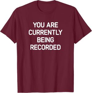 You Are Currently Being Recorded, Funny, Jokes, Sarcastic T-Shirt - T-Shirt | Maroon