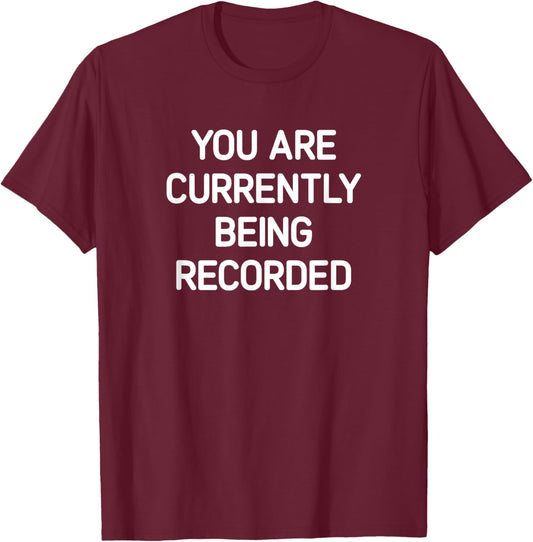 You Are Currently Being Recorded, Funny, Jokes, Sarcastic T-Shirt - T-Shirt | Maroon